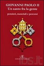 Giovanni Paolo II, un santo tra la gente. Pensieri, materiali e percorsi