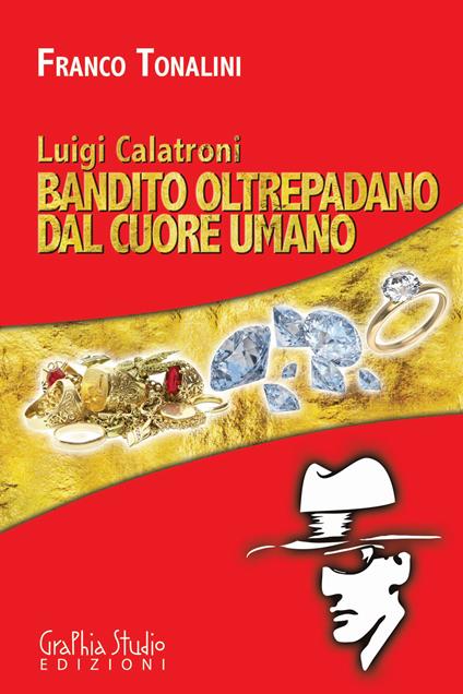 Luigi Calatroni bandito oltrepadano dal cuore umano - Franco Tonalini - copertina