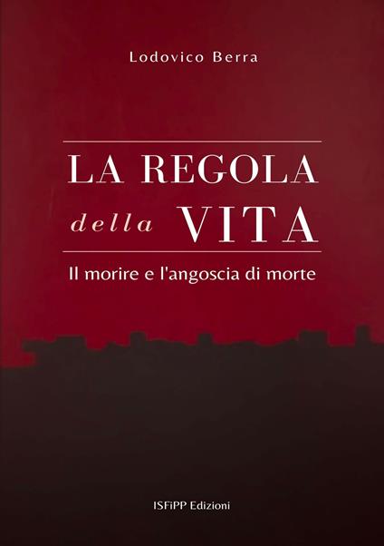 La regola della vita. Il morire e l'angoscia di morte - Lodovico Berra - ebook