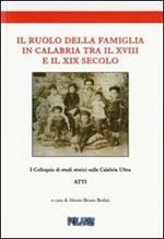 Il ruolo della famiglia in Calabria tra il XVIII e il XIX secolo. Atti del I colloquio di studi storici sulla calabria ultra