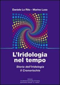 L'iridologia nel tempo. Storia dell'iridologia. Il cronorischio - Daniele Lo Rito,Marino Lusa - copertina