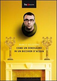 Come un dinosauro in un bicchier d'acqua - Marco Agustoni - copertina