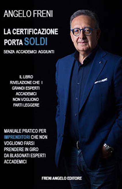 La certificazione porta soldi. Senza accademici aggiunti - Angelo Freni - copertina