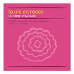 La vie en roses. Le rose italiane