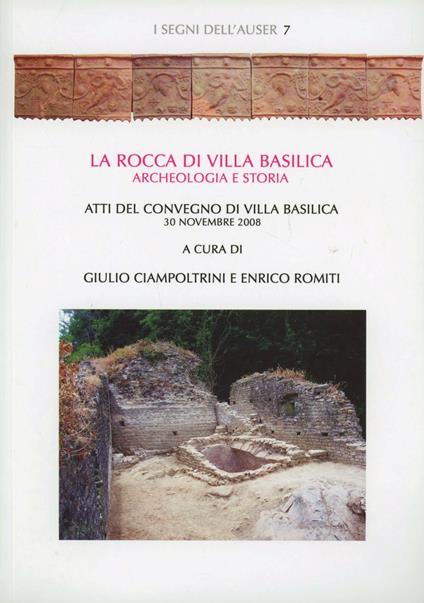 La rocca di Villa Basilica. Archeologia e storia. Atti di convegno (Villa Basilica, 30 novembre 2008) - copertina