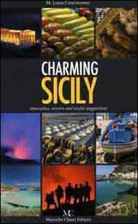 Charming Sicily. Itineraries, resorts and useful suggestions - Maria Laura Crescimanno - copertina