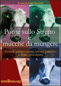 Ponte sullo Stretto e mucche da mungere. Grandi infrastrutture, servizi pubblici e bolle speculative - copertina