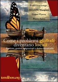 Come i problemi globali diventano locali. Proteste, guerre, migrazioni e deriva securitaria - Francesca Longo,Gianni Piazza,Pietro Saitta - copertina