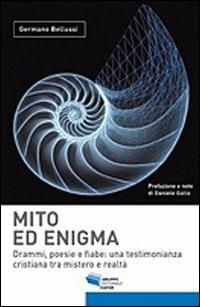 Mito ed enigma. Drammi, poesie e fiabe. Una testimonianza cristiana tra mistero e realtà - Germano Bellussi - copertina