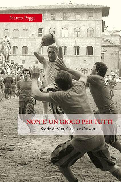 Non è un gioco per tutti. Storie di vita, calcio e cazzotti - Matteo Poggi - copertina