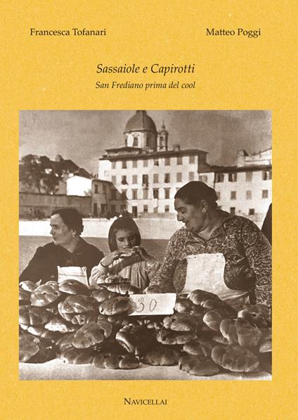 Sassaiole e capirotti. San Frediano prima del cool - Matteo Poggi,Francesca Tofanari - copertina