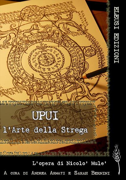 Upui. L'arte della strega. L'opera di Nicolò Mulè. Ediz. illustrata - Andrea Armati,Nicolò Mulè,Sarah Bernini - copertina