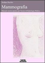 Mammografia. Manuale teorico-pratico per tecnici di radiologia medica