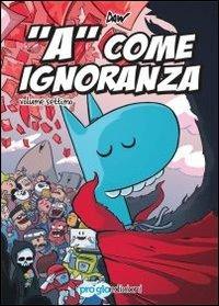 «A» come ignoranza. Vol. 7 - Davide Daw Berardi - copertina