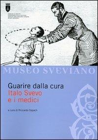 Guarire dalla cura. Italo Svevo e i medici - Riccardo Cepach,Alberto Cavaglion,Laura Nay - copertina