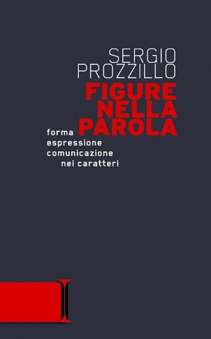 Figure nella parola. Forma, espressione, comunicazione nei caratteri - Sergio Prozzillo - copertina