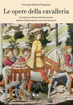 Le opere della cavalleria. La tradizione italiana dell'arte equestre durante il Rinascimento e nei secoli successivi