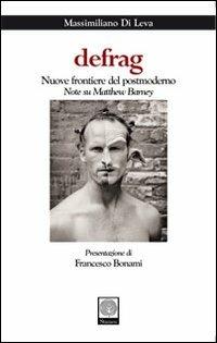 Defrag. Nuove frontiere del postmoderno. Note su Matthew Barney - Massimiliano Di Leva - copertina