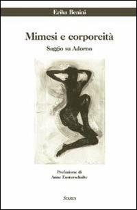 Mimesi e corporeità. Saggio su Adorno - Erika Benini - copertina