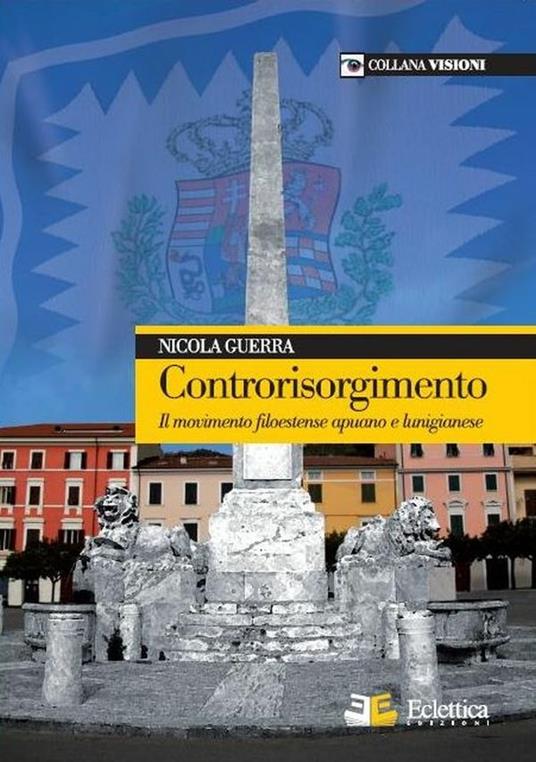 Controrisorgimento. Il movimento filoestense apuano e lunigianese - Nicola Guerra - copertina