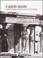 Il quinto secolo. Studi di filosofia antica in onore di Livio Rossetti. Ediz. multilingue