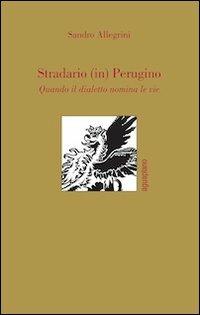 Stradario (in) perugino. Quando il dialetto nomina le vie - Sandro Allegrini - copertina