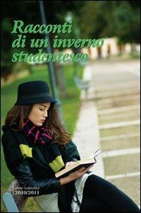 Racconti di un inverno studentesco. Anno scolastico 2010/2011 - copertina