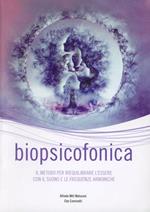 Biopsicofonica. Il metodo per riequilibrare l'essere con il suono e le frequenze armoniche