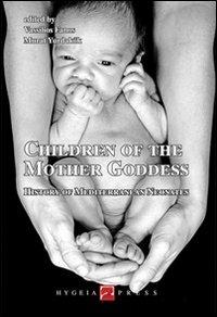 Children of the mother goddess. History of mediterranean neonates - copertina