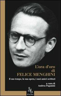 L' ora d'oro di Felice Menghini. Il suo tempo, la sua opera, i suoi amici scrittori - Andrea Paganini - copertina