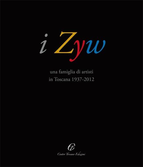 I Zyw una famiglia di artisti in Toscana 1937-2012. Ediz. illustrata - Nicola Micieli - copertina