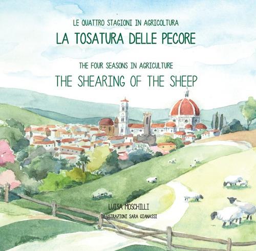 La tosatura delle pecore. Le quattro stagioni in agricoltura. Ediz. italiana e inglese - Luisa Moschilli - copertina