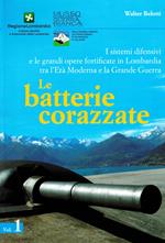 I sistemi difensivi e le grandi opere fortificate in Lombardia tra l'età moderna e la Grande Guerra. Vol. 1: batterie corazzate, Le.