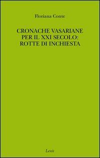 Cronache vasariane per il XXI secolo: rotte di inchiesta - Floriana Conte - copertina