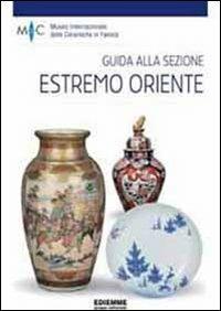 Guida alla sezione estremo oriente. Ediz. illustrata - copertina