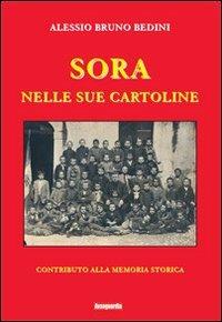 Sora nelle sue cartoline. Contributo alla memoria storica - Alessio Bruno Bedini - copertina