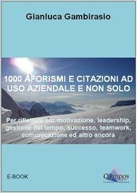 Mille aforismi e citazioni ad uso aziendale e non solo - Gianluca Gambirasio - ebook