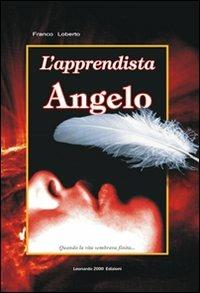 L' apprendista Angelo. Quando la vita sembrava finita... - Franco Loberto - copertina