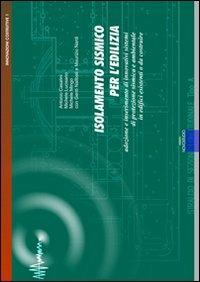 Isolamento sismico per l'edilizia. Adozione e inserimento di innovativi sistemi di protezione sismica e ambientale. Con CD-ROM - Antonio Casalini,Michele Lucisano,Michele Mingo - copertina