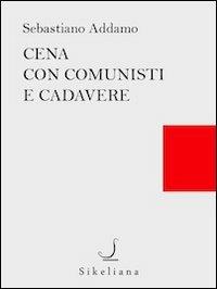 Cena con comunisti e cadavere - Sebastiano Addamo - copertina
