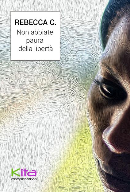 Non abbiate paura della libertà - Rebecca C. - copertina