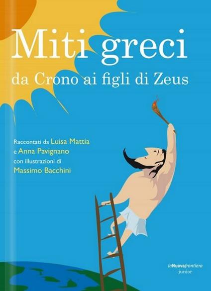 Miti greci. Da Crono ai figli di Zeus - Luisa Mattia,Anna Pavignano - copertina