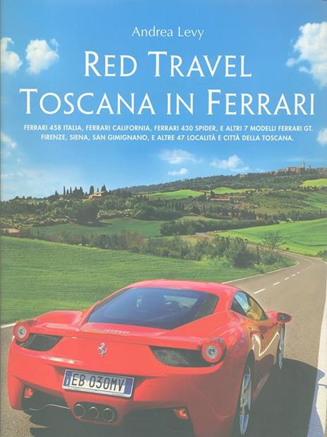 Red travel. Toscana in Ferrari. 458 Italia, Ferrari California, Ferrari 430 Spider and other 7 Ferrari GT models. Ediz. multilingue - Andrea Levy - 2