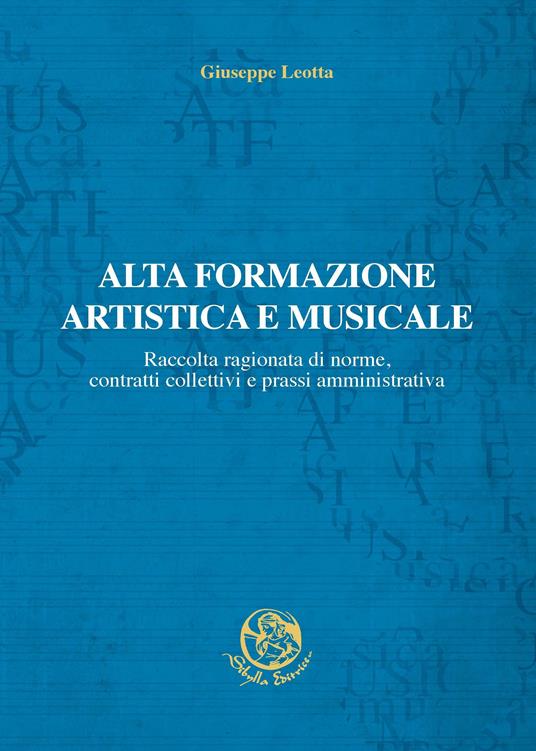 Alta formazione artistica e musicale. Raccolta ragionata di norme, contratti collettivi e prassi amministrativa - Giuseppe Leotta - copertina