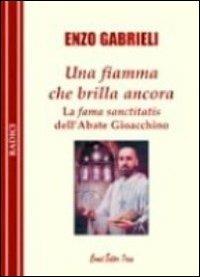 Una fiamma che brilla ancora. La fama sanctitatis dell'abate Gioacchino - Enzo Gabrieli - copertina