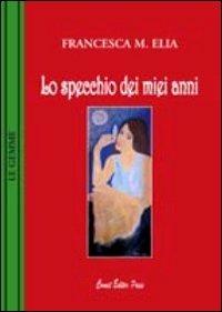 Lo specchio dei miei anni - Francesca M. Elia - copertina