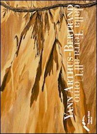 Yann Arthus-Bertrand. Dalla terra all'uomo. Con DVD - G. Accornero - C.  Arthus-Bertrand - Libro - Forte di Bard - Grandi mostre | IBS