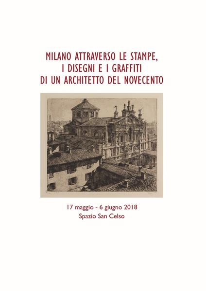 Milano attraverso le stampe, i disegni e i graffiti di un architetto del Novecento. Catalogo della mostra (17 maggio-6 giugno, 2018) - Erminia Giacomini Miari,E. Mero - copertina