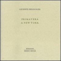 Primavera a New York. Ediz. illustrata - Giuseppe Prezzolini - copertina