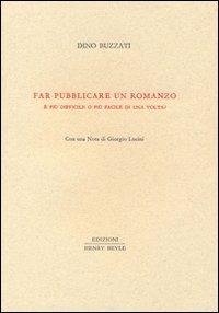 Far pubblicare un romanzo. È più difficile o più facile di una volta? - Dino Buzzati - 2